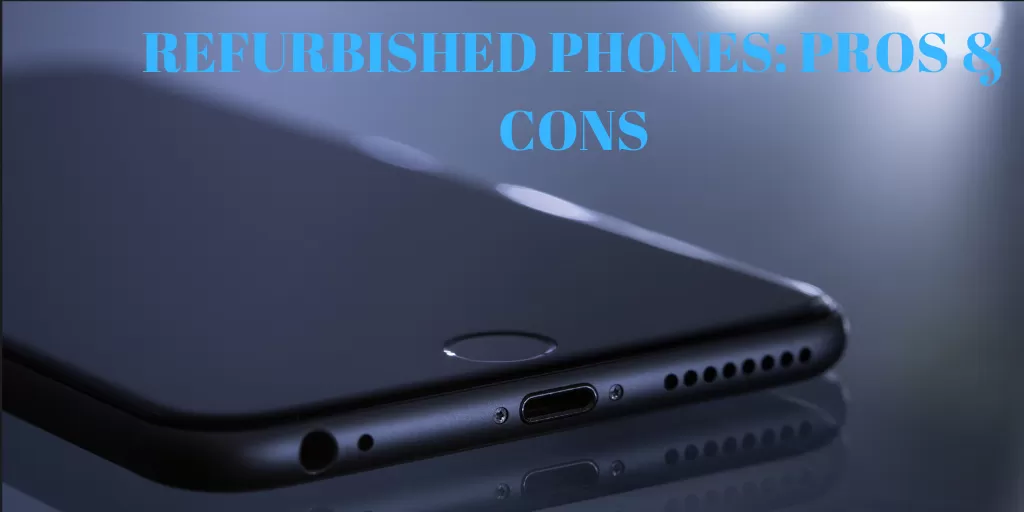 Thinking to buy a Refurbished Phone? Let’s first see these Pros & Cons
