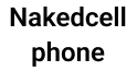 Nakedcellphone